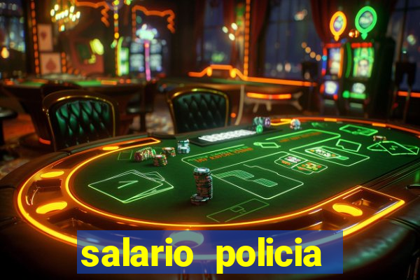 salario policia civil da bahia